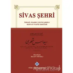 Sivas Şehri - İsmail Hakkı Uzunçarşılı - Türk Tarih Kurumu Yayınları