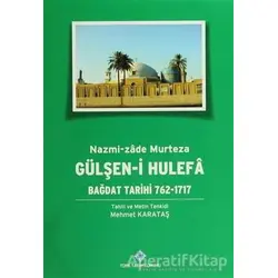 Gülşen-i Hulefa - Bağdat Tarihi (762-1717) - Mehmet Karataş - Türk Tarih Kurumu Yayınları