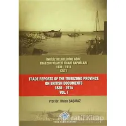 İngiliz Belgelerine Göre Trabzon Vilayeti Ticari Raporları 1830-1914 (3 Cilt Takım) / Trade Reports