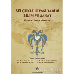 Selçuklu Siyasi Tarihi Bilim ve Sanat (Arapça-Farsça Makaleler)