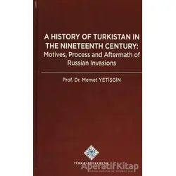 A History Of Turkistan in the Nineteenth Century - Memet Yetişgin - Türk Tarih Kurumu Yayınları