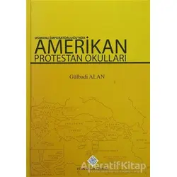 Osmanlı İmparatorluğunda Amerikan Protestan Okulları - Gülbadi Alan - Türk Tarih Kurumu Yayınları