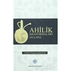 Ahilik Araştırmaları 1913-1932 - Yusuf Turan Günaydın - Türk Tarih Kurumu Yayınları