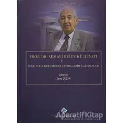 Prof. Dr. Semavi Eyice Külliyatı 1 - Sema Doğan - Türk Tarih Kurumu Yayınları