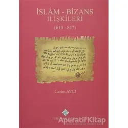 İslam - Bizans İlişkileri (610 - 847) - Casim Avcı - Türk Tarih Kurumu Yayınları