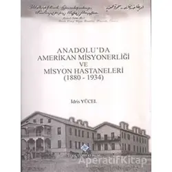 Anadoluda Amerikan Misyonerliği ve Misyon Hastaneleri (1880 - 1934)