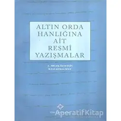 Altın Orda Hanlığına Ait Resmi Yazışmalar - A. Melek Özyetgin - Türk Tarih Kurumu Yayınları