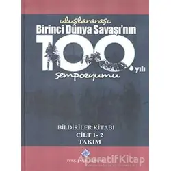 Uluslararası Birinci Dünya Savaşının 100. Yılı Sempozyumu Bildiriler Kitabı 1-2 Cilt