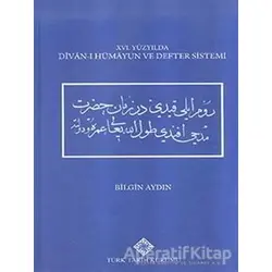 16. Yüzyılda Divan-ı Hümayun ve Defter Sistemi - Bilgin Aydın - Türk Tarih Kurumu Yayınları