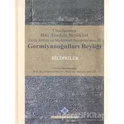 Uluslararası Batı Anadolu Beylikleri Tarih, Kültür ve Medeniyet Sempozyumu 3: Germiyanoğulları Beyli