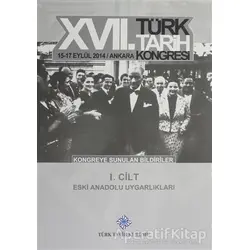 17. Türk Tarih Kongresi 1 Cilt - Eski Anadolu Uygarlıkları - Kolektif - Türk Tarih Kurumu Yayınları