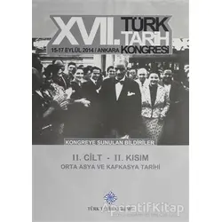 17. Türk Tarih Kongresi 2 Cilt 2. Kısım - Orta Asya ve Kafkasya Tarihi