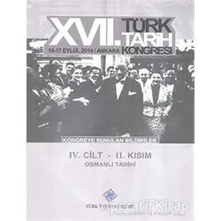 17. Türk Tarih Kongresi 4. Cilt 2. Kısım - Osmanlı Tarihi - Kolektif - Türk Tarih Kurumu Yayınları