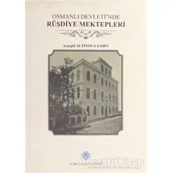 Osmanlı Devletinde Rüşdiye Mektepleri - Ayşegül Altınova Şahin - Türk Tarih Kurumu Yayınları