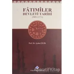 Fatımiler Devleti Tarihi (909 - 1171) - Aydın Çelik - Türk Tarih Kurumu Yayınları