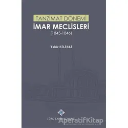 Tanzimat Dönemi İmar Meclisleri (1845-1846) - Tahir Bilirli - Türk Tarih Kurumu Yayınları
