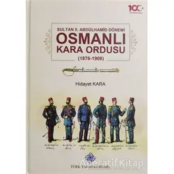 Sultan 2. Abdülhamid Dönemi Osmanlı Kara Ordusu 1876-1908