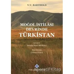 Moğol İstilası Devrinde Türkistan - V.V. Barthold - Türk Tarih Kurumu Yayınları