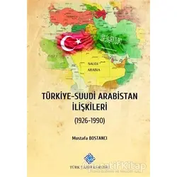 Türkiye - Suudi Arabistan İlişkileri - Mustafa Bostancı - Türk Tarih Kurumu Yayınları