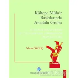Kültepe Mühür Baskılarında Anadolu Grubu - Nimet Özgüç - Türk Tarih Kurumu Yayınları