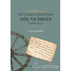 Mütareke Döneminde Göç ve İskan - Hatice Yıldırım - Türk Tarih Kurumu Yayınları