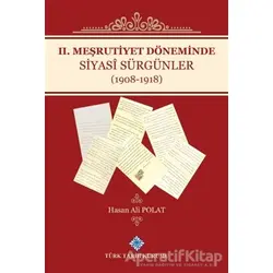 2. Meşrutiyet Döneminde Siyasi Sürgünler (1908-1918) - Hasan Ali Polat - Türk Tarih Kurumu Yayınları
