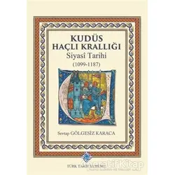 Kudüs Haçlı Krallığı Siyasi Tarihi (1099-1187)