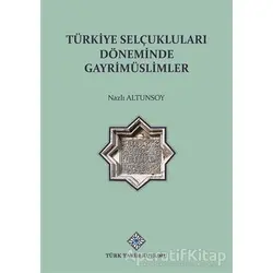 Türkiye Selçuklu Döneminde Gayrimüslimler - Nazlı Altunsoy - Türk Tarih Kurumu Yayınları