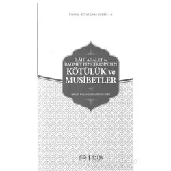 İlahi Adalet ve Rahmet Penceresinden Kötülük ve Musibetler
