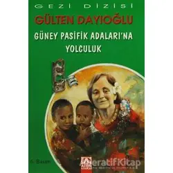 Güney Pasifik Adaları’na Yolculuk - Gülten Dayıoğlu - Altın Kitaplar