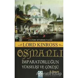 Osmanlı İmparatorluğun Yükselişi ve Çöküşü - Lord Kinross - Altın Kitaplar