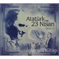 Atatürk ve 23 Nisan - Faruk Çil - Altın Kitaplar