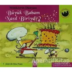 Miniklerin Dünyası: Büyük Babam Nasıl Biriydi? - Joan de Deu Prats - Altın Kitaplar