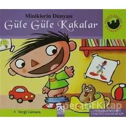 Miniklerin Dünyası: Güle Güle Kakalar - Sergi Camara - Altın Kitaplar