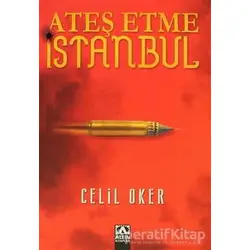 Ateş Etme İstanbul - Celil Oker - Altın Kitaplar