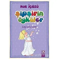 Şipşirin Öyküler : Lay Lay Lom - Nur İçözü - Altın Kitaplar