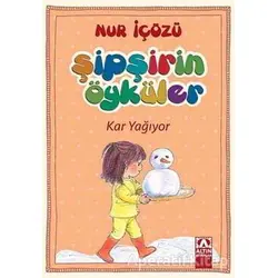 Şipşirin Öyküler : Kar Yağıyor - Nur İçözü - Altın Kitaplar