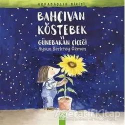 Bahçıvan Köstebek ve Günebakan Çiçeği - Aysun Berktay Özmen - Altın Kitaplar