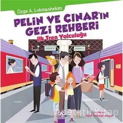 Pelin ve Çınarın Gezi Rehberi - İlk Tren Yolculuğu - Özge A. Lokmanhekim - Altın Kitaplar