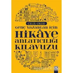Genç Yazarlar İçin Hikaye Anlatıcılığı Kılavuzu - Celil Oker - Altın Kitaplar