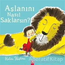 Aslanını Nasıl Saklarsın? - Helen Stephens - Altın Kitaplar
