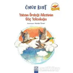 Yaban Ördeği Ailesinin Göç Yolculuğu - Ömür Kurt - Altın Kitaplar