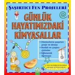 Günlük Hayatımızdaki Kimyasallar - Şaşırtıcı Fen Projeleri - Sally Hewitt - Altın Kitaplar