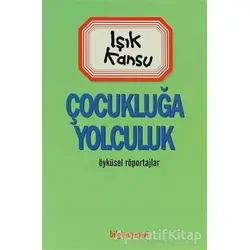 Çocukluğa Yolculuk - Işık Kansu - Bilgi Yayınevi