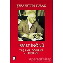 İsmet İnönü Yaşamı Dönemi ve Kişiliği - Şerafettin Turan - Bilgi Yayınevi