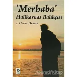 Merhaba Halikarnas Balıkçısı - İ. Hatice Orman - Bilgi Yayınevi