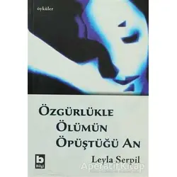 Özgürlükle Ölümün Öpüştüğü An - Leyla Serpil - Bilgi Yayınevi