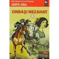 Onbaşı Nezahat - Serpil Ural - Bilgi Yayınevi