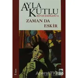 Zaman da Eskir - Ayla Kutlu - Bilgi Yayınevi