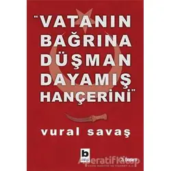 Vatanın Bağrına Düşman Dayamış Hançerini - Vural Savaş - Bilgi Yayınevi